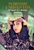 Feminism Undaunted: 50 Years as a Muslim Feminist