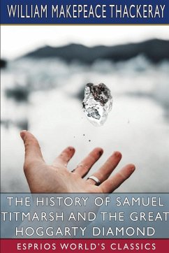 The History of Samuel Titmarsh and the Great Hoggarty Diamond (Esprios Classics) - Thackeray, William Makepeace