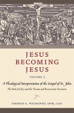 Jesus Becoming Jesus, Volume 3: A Theological Interpretation of the Gospel of John: The Book of Glory and the Passion and Resurrection Narratives
