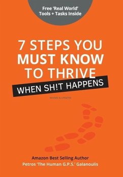 7 Steps You Must Know To Thrive When Sh!t Happens - Galanoulis, Petros