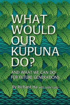 What Would Our Kupuna Do?: And What We Can Do For Future Generations - Lang, Leslie; Ha, Richard