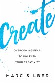 Create: Overcoming Fear to Unleash Your Creativity (Photography Art Book, Creative Thinking, Creative Expression, and Readers