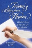 Tristan's Letters from Heaven: A Mother's Story of Her Son's Life and Afterlife