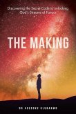 The Making: Discovering the Secret Code to Unlocking God's Streams of Favour