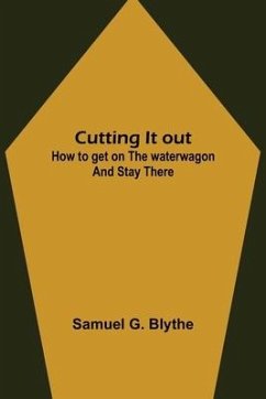 Cutting It out; How to get on the waterwagon and stay there - G. Blythe, Samuel