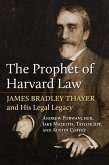 The Prophet of Harvard Law: James Bradley Thayer and His Legal Legacy