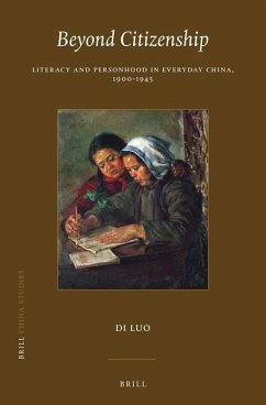 Beyond Citizenship: Literacy and Personhood in Everyday China, 1900-1945 - Luo, Di