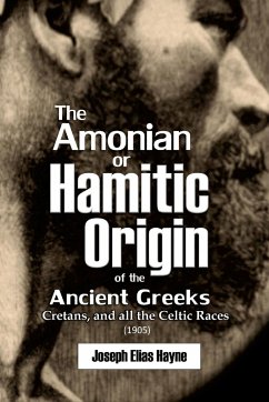 The Amonian or Hamitic Origin of the Ancient Greeks, Cretans, and all the Celtic Races - Hayne, Joseph Elias