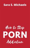 How to Stop Porn Addiction (eBook, ePUB)