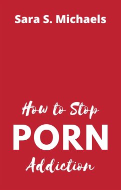 How to Stop Porn Addiction (eBook, ePUB) - Sara Michaels, S.