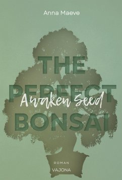 Awaken Seed (THE PERFECT BONSAI - Reihe 1) - Maeve, Anna