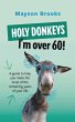 Holy Donkeys, I'm over 60! - Bild 1