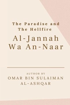 THE PARADISE AND THE HELLFIRE - AL-JANNAH WA AN-NAAR - Al-Ashqar, Omar Bin Sulaiman