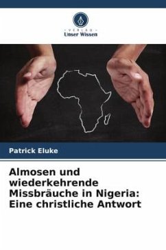 Almosen und wiederkehrende Missbräuche in Nigeria: Eine christliche Antwort - Eluke, Patrick