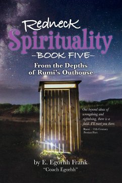 Redneck Spirituality Book Five From the Depths of Rumi's Outhouse - Frank, E. Egorhh