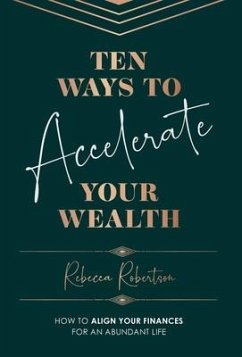 Ten Ways To Accelerate Your Wealth - Robertson, Rebecca