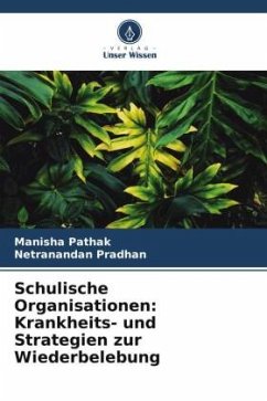 Schulische Organisationen: Krankheits- und Strategien zur Wiederbelebung - Pathak, Manisha;Pradhan, Netranandan