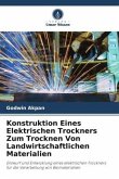 Konstruktion Eines Elektrischen Trockners Zum Trocknen Von Landwirtschaftlichen Materialien