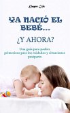 Ya nació el bebé... ¿y ahora? - Una guía para padres primerizos para los cuidados y situaciones postparto (eBook, ePUB)