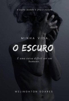 Minha Vida: O Escuro (eBook, ePUB) - Soares, Welinghton