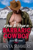 How To Rope A Barbaric Cowboy (Silver Springs Ranch, #8) (eBook, ePUB) How To Rope A Barbaric Cowboy (Silver Springs Ranch, #8) (eBook, ePUB)