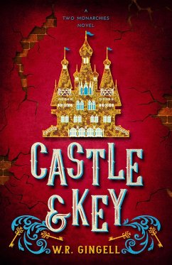 Castle & Key (Two Monarchies Sequence, #6) (eBook, ePUB) - Gingell, W. R.