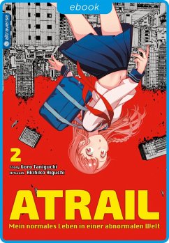 Atrail - Mein normales Leben in einer abnormalen Welt / Atrail Mein normales Leben in einer abnormalen Welt Bd.2 (eBook, ePUB) - Taniguchi, Goro; Higuchi, Akihiko