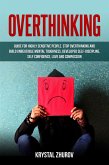 Overthinking: Guide for Highly Sensitive People. Stop Overthinking and Build Unbeatable Mental Toughness, Developed Self-Discipline, Self Confidence, Love and Compassion (eBook, ePUB)