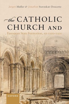 The Catholic Church and European State Formation, AD 1000-1500 (eBook, PDF) - Møller, Jørgen; Stavnskær Doucette, Jonathan