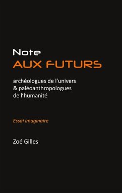 Note aux futurs archéologues de l'univers et aux paléoanthropologues de l'humanité (eBook, ePUB)