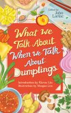 What We Talk About When We Talk About Dumplings (eBook, ePUB)