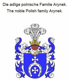 Die adlige polnische Familie Arynek. The noble Polish family Arynek. (eBook, ePUB)