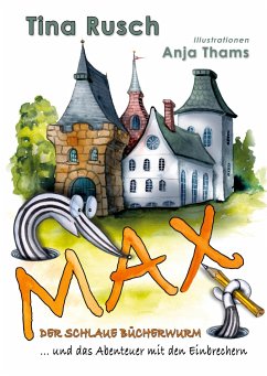 Max, der schlaue Bücherwurm ... und das Abenteuer mit den Einbrechern - Rusch, Tina