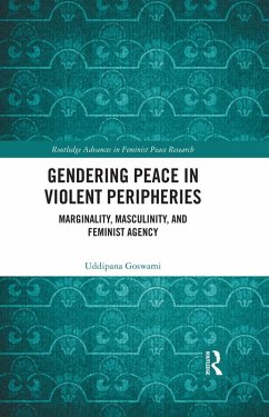 Gendering Peace in Violent Peripheries (eBook, PDF) - Goswami, Uddipana