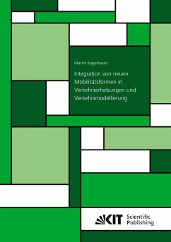 Integration von neuen Mobilitätsformen in Verkehrserhebungen und Verkehrsmodellierung - Kagerbauer, Martin