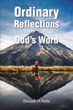 Ordinary Reflections from Here, There, and God's Word (eBook, ePUB) - Hults, Elouise H