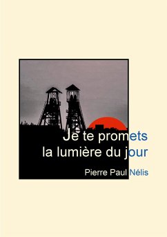 Je te promets la lumière du jour - Nélis, Pierre Paul