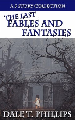 The Last Fables and Fantasies (eBook, ePUB) - Phillips, Dale T.