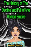The History of The Decline and Fall of the Roman Empire [Complete 6 Volume Edition] (eBook, ePUB)