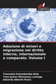 Adozione di minori e migrazione nel diritto interno, internazionale e comparato. Volume I