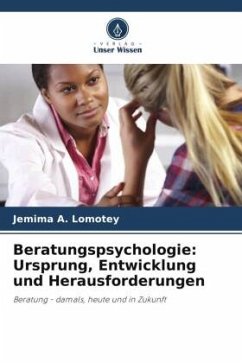 Beratungspsychologie: Ursprung, Entwicklung und Herausforderungen - A. Lomotey, Jemima