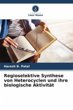 Regioselektive Synthese von Heterocyclen und ihre biologische Aktivität - Patel, Haresh B.