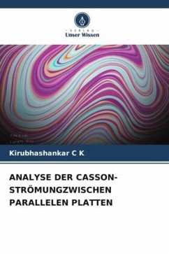 ANALYSE DER CASSON-STRÖMUNGZWISCHEN PARALLELEN PLATTEN - C K, Kirubhashankar