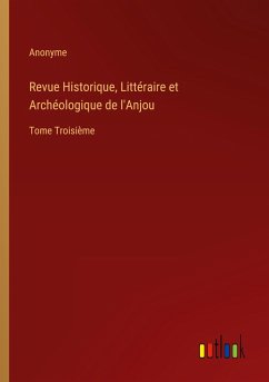 Revue Historique, Littéraire et Archéologique de l'Anjou
