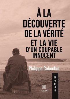 À la découverte de la vérité et la vie d'un coupable innocent - Philippe, Colombin