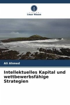 Intellektuelles Kapital und wettbewerbsfähige Strategien - Ahmed, Ali