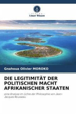DIE LEGITIMITÄT DER POLITISCHEN MACHT AFRIKANISCHER STAATEN - MOROKO, Gnahoua Olivier