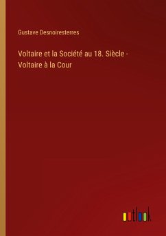 Voltaire et la Société au 18. Siècle - Voltaire à la Cour