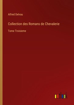 Collection des Romans de Chevalerie - Delvau, Alfred