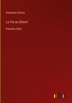 La Vie au Désert - Dumas, Alexandre